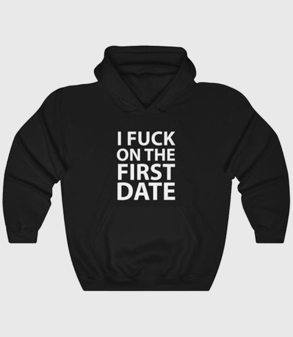 I Fuck On The First Date Black Hoodie